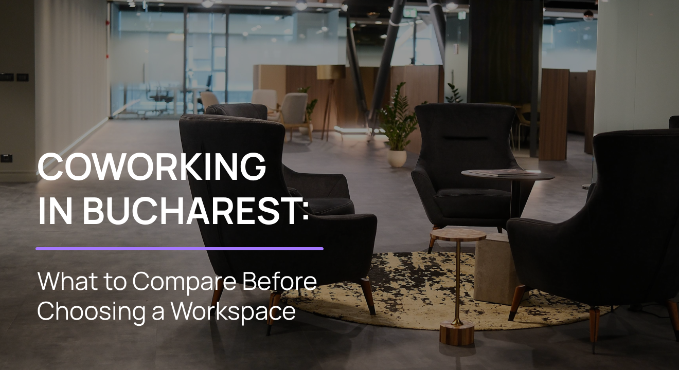Coworking in Bucharest: What to Compare Before Choosing a Workspace