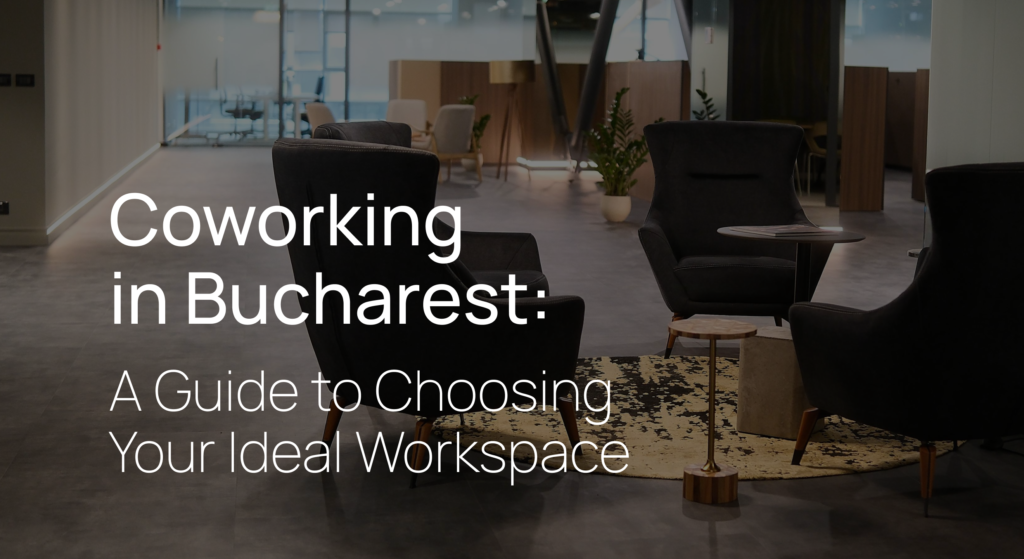 Coworking in Bucharest: What to Compare Before Choosing a Workspace